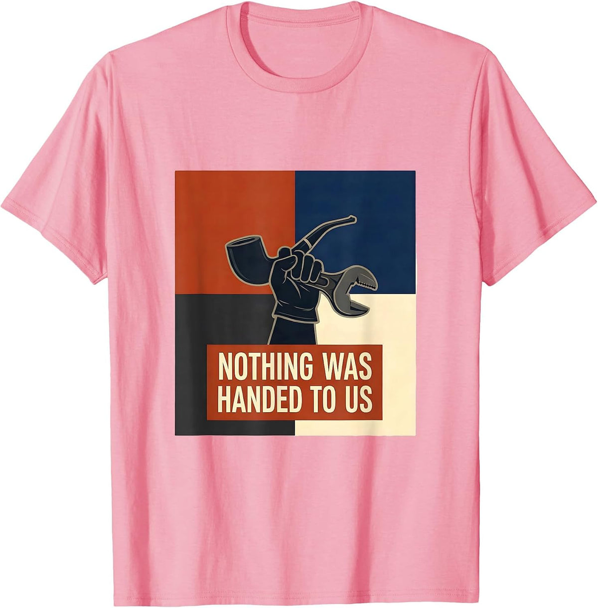 Men's Nothing Was Handed To Us Union Strong Labor Day Skilled T-Shirt - Pink