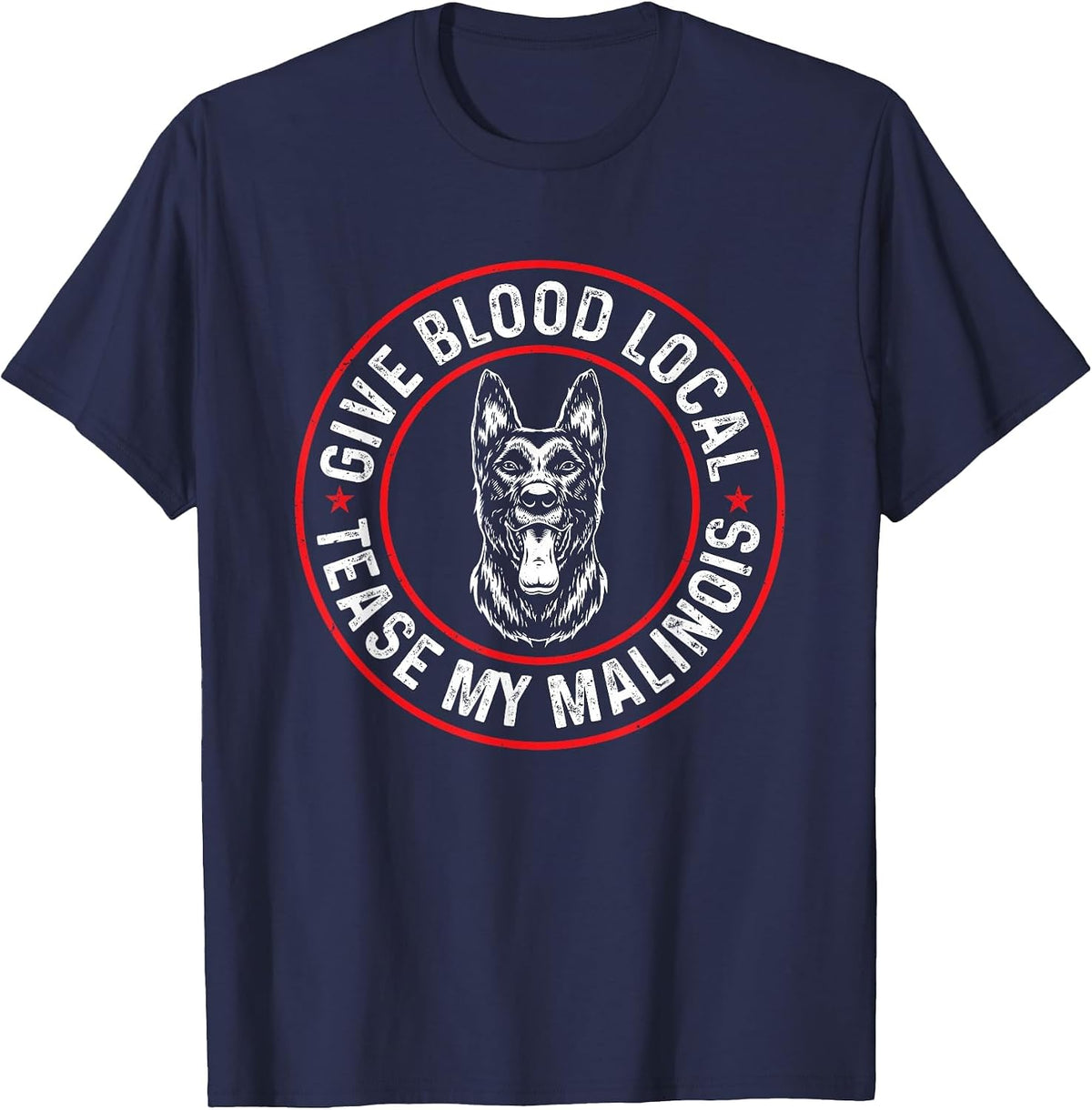 Belgian Malinois Give Blood Local Tease My Malinois T-Shirt - Navy Blue