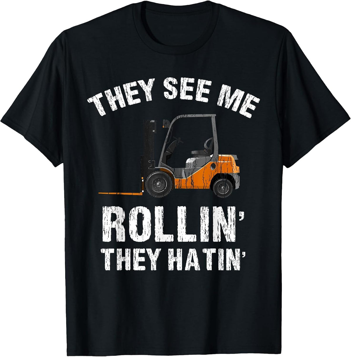 They See Me Rollin' They Hatin' Funny Forklift Driver Tee T-Shirt - Black