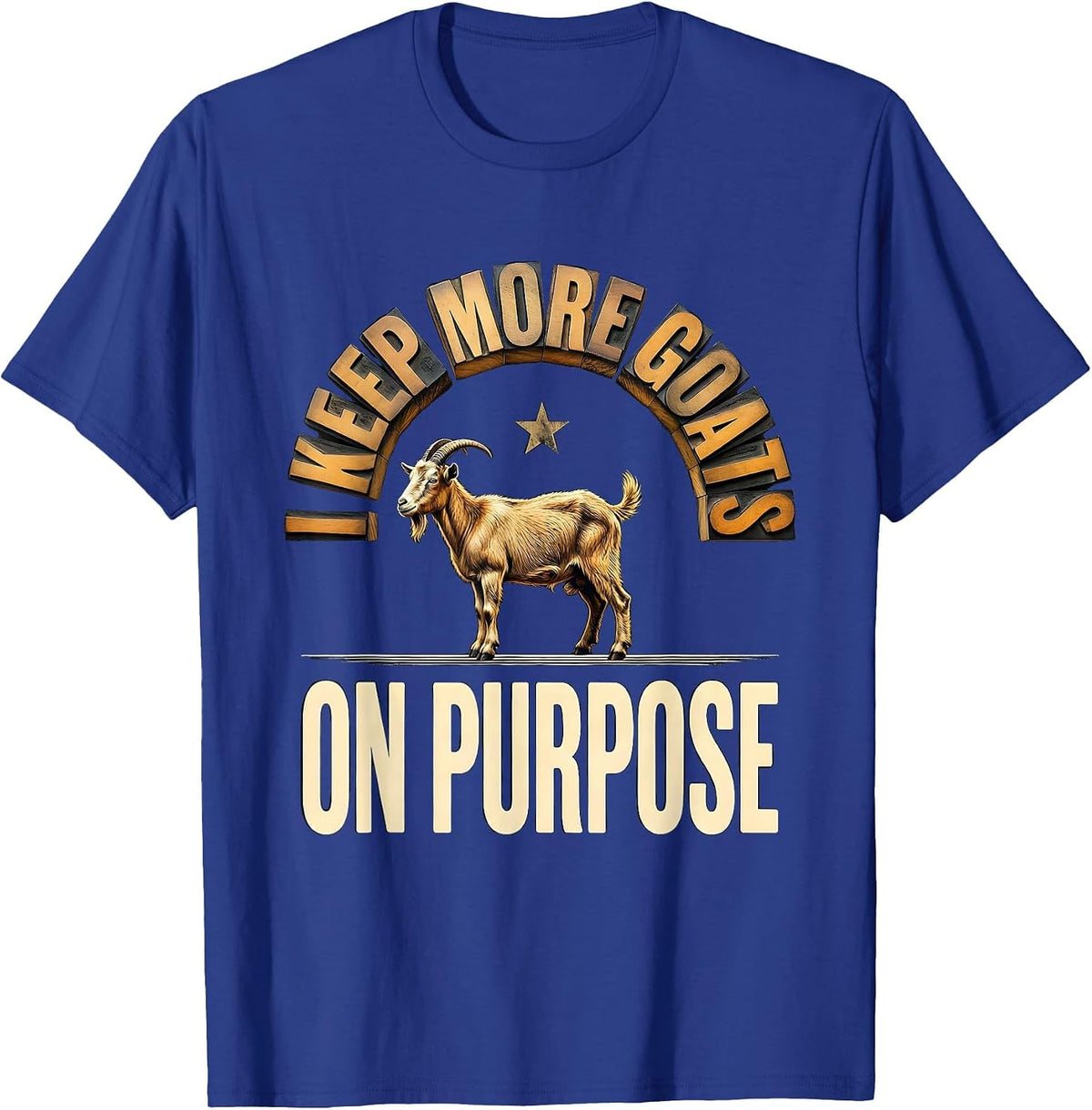 I Keep More Goats On Purpose Funny Goat Lover Farmer Gift T-Shirt - Royal Blue