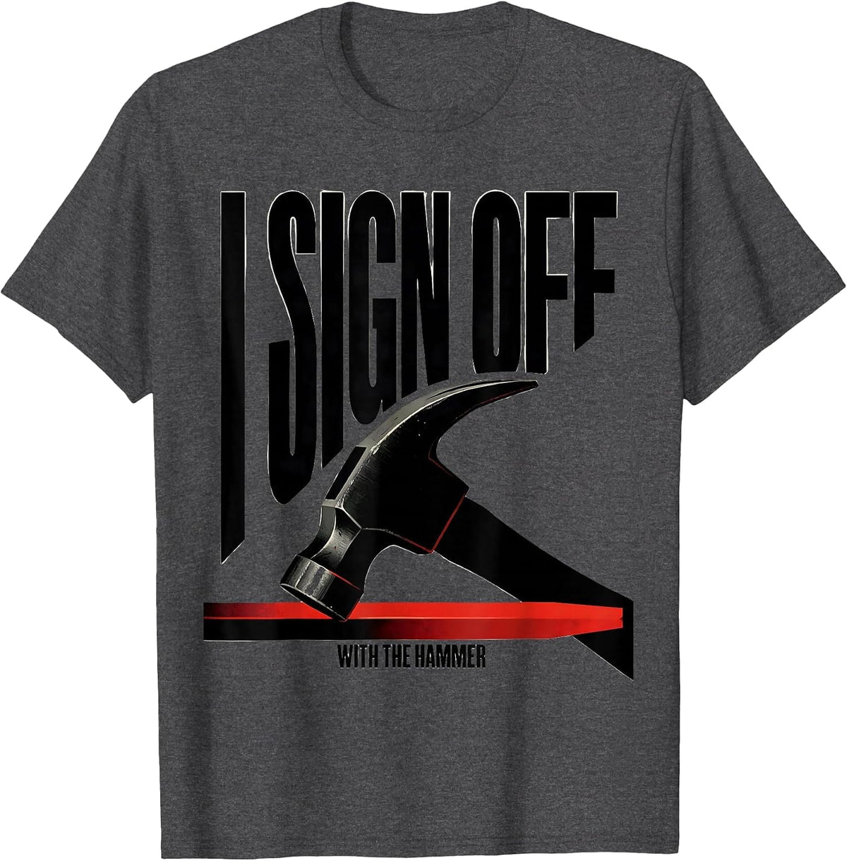 Men's I Sign Off With The Hammer Funny Blacksmith Forge Trade T-Shirt - Dark Heather Grey