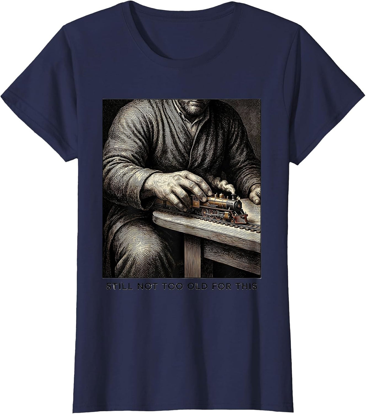 Women's Still Not Too Old For This Funny Train Enthusiast Model T-Shirt - Navy Blue
