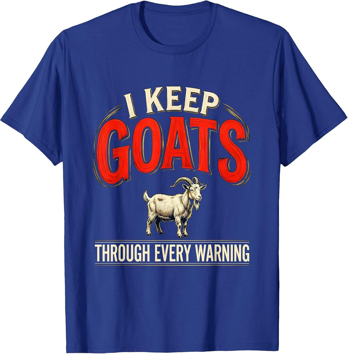 Men's I Keep Goats Through Every Warning Funny Goat Lover Farmer T-Shirt - Royal Blue