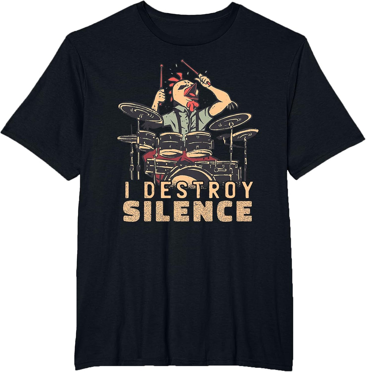 I Destroy Silence Drummer Saying Chicken Playing Drums T-Shirt - Black