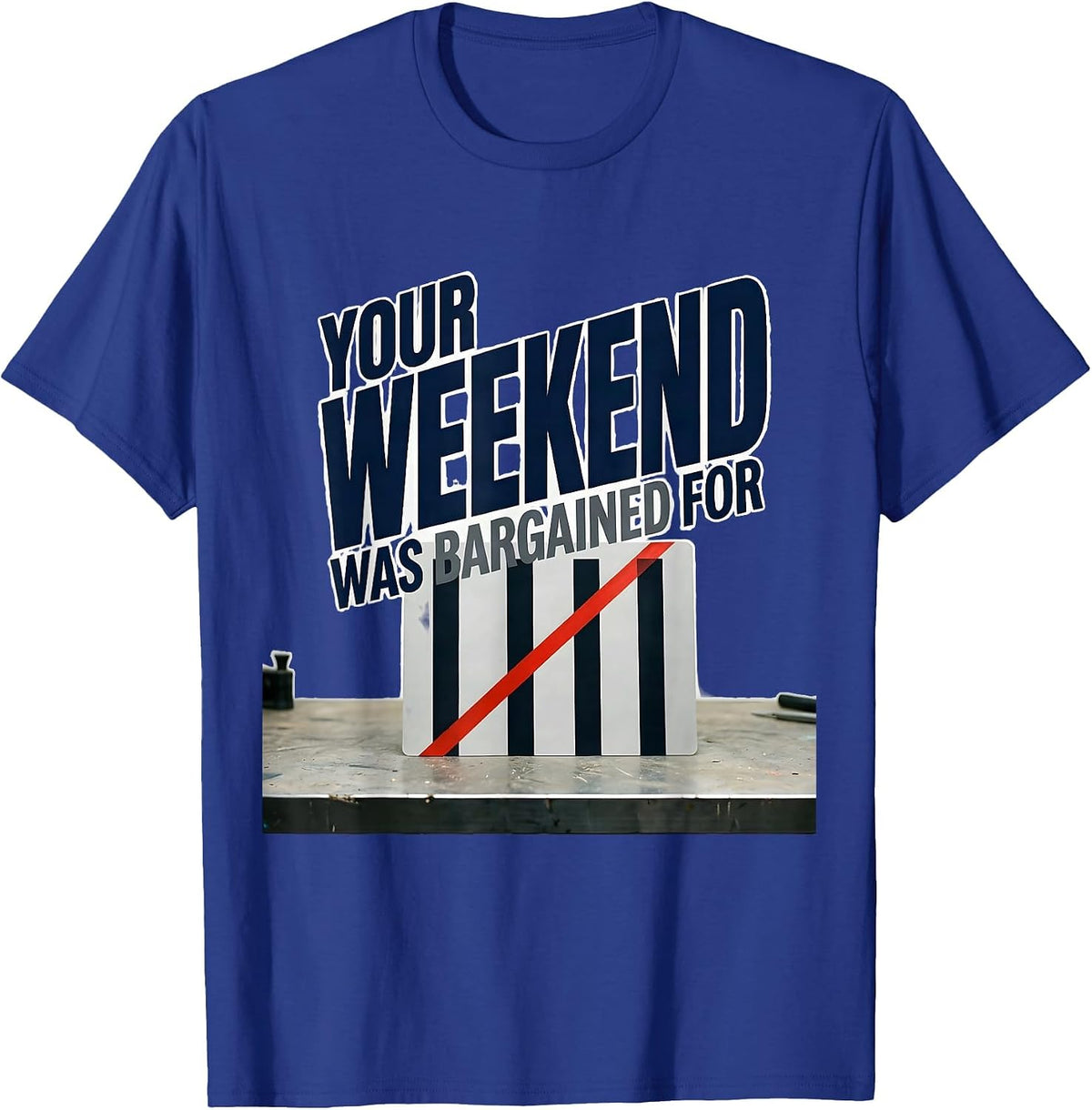 Men's Your Weekend Was Bargained For Union Strong Labor Day Worker T-Shirt - Royal Blue