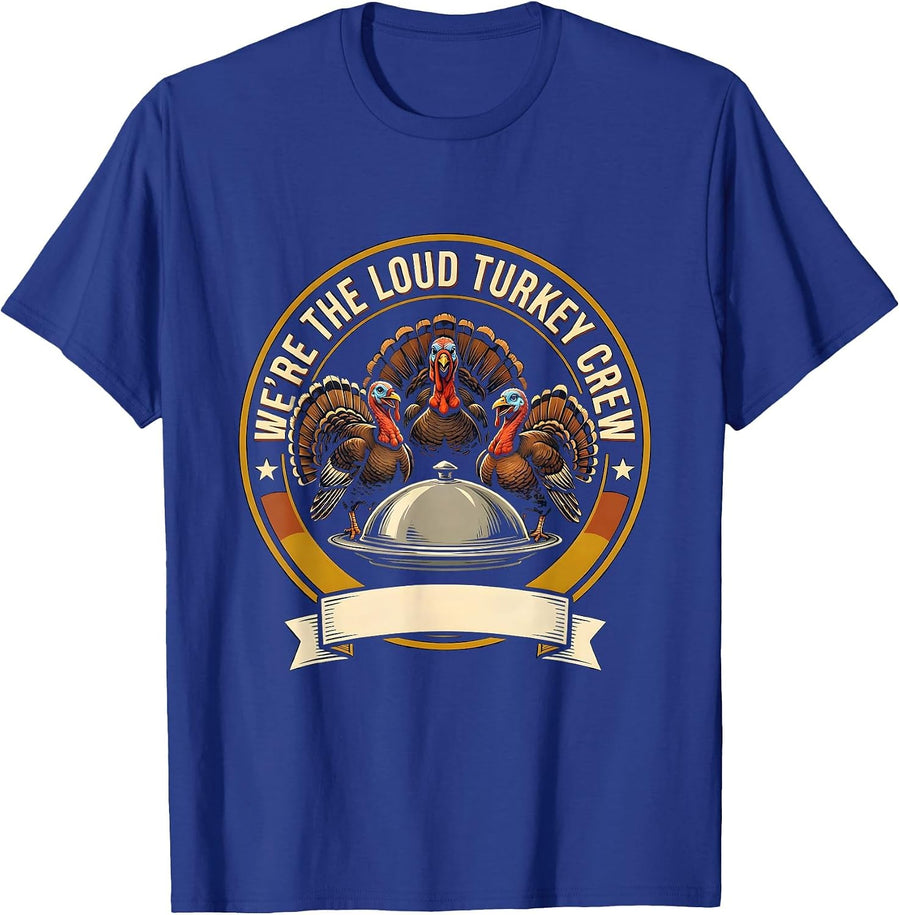 We're The Loud Turkey Crew Funny Thanksgiving Family Crew T-Shirt - Royal Blue