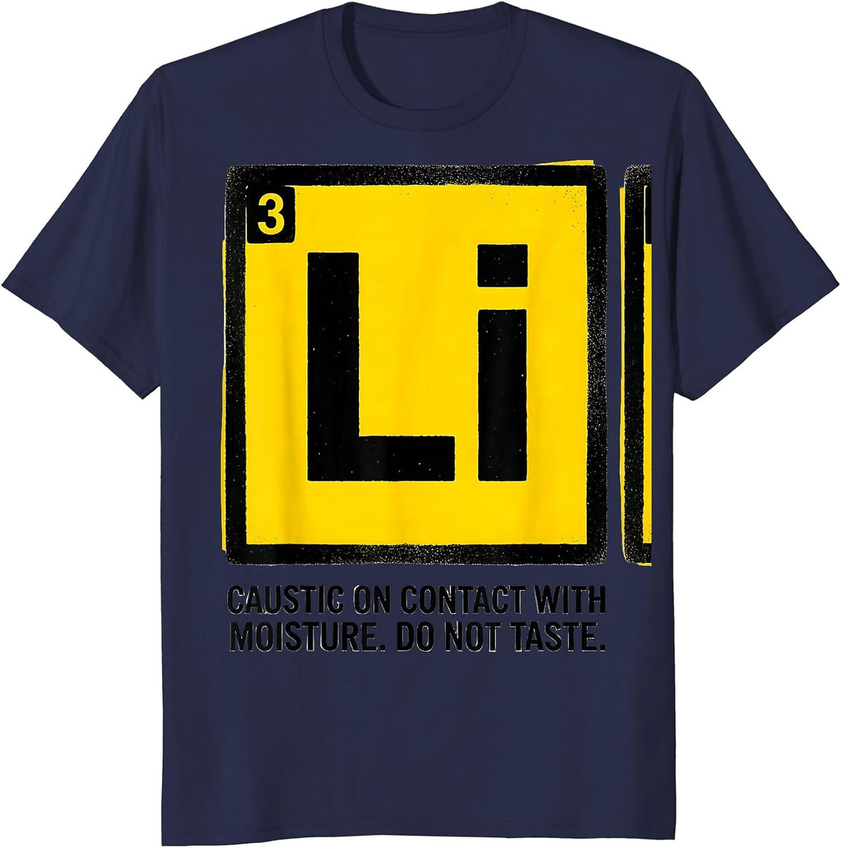Li — Caustic On Contact With Moisture. Do Not Taste. Funny T-Shirt - Navy Blue