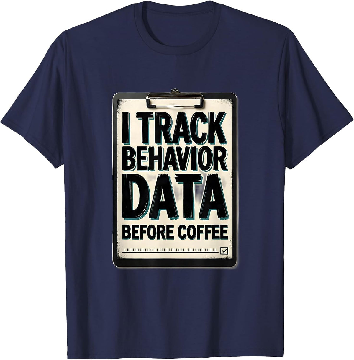I Track Behavior Data Before Coffee Funny Special Education T-Shirt - Navy Blue