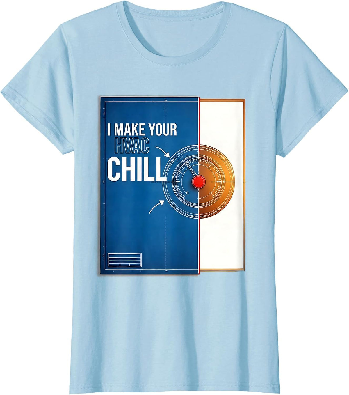 I Make Your HVAC Chill Funny HVAC Technician Workplace Humor T-Shirt - Baby Blue