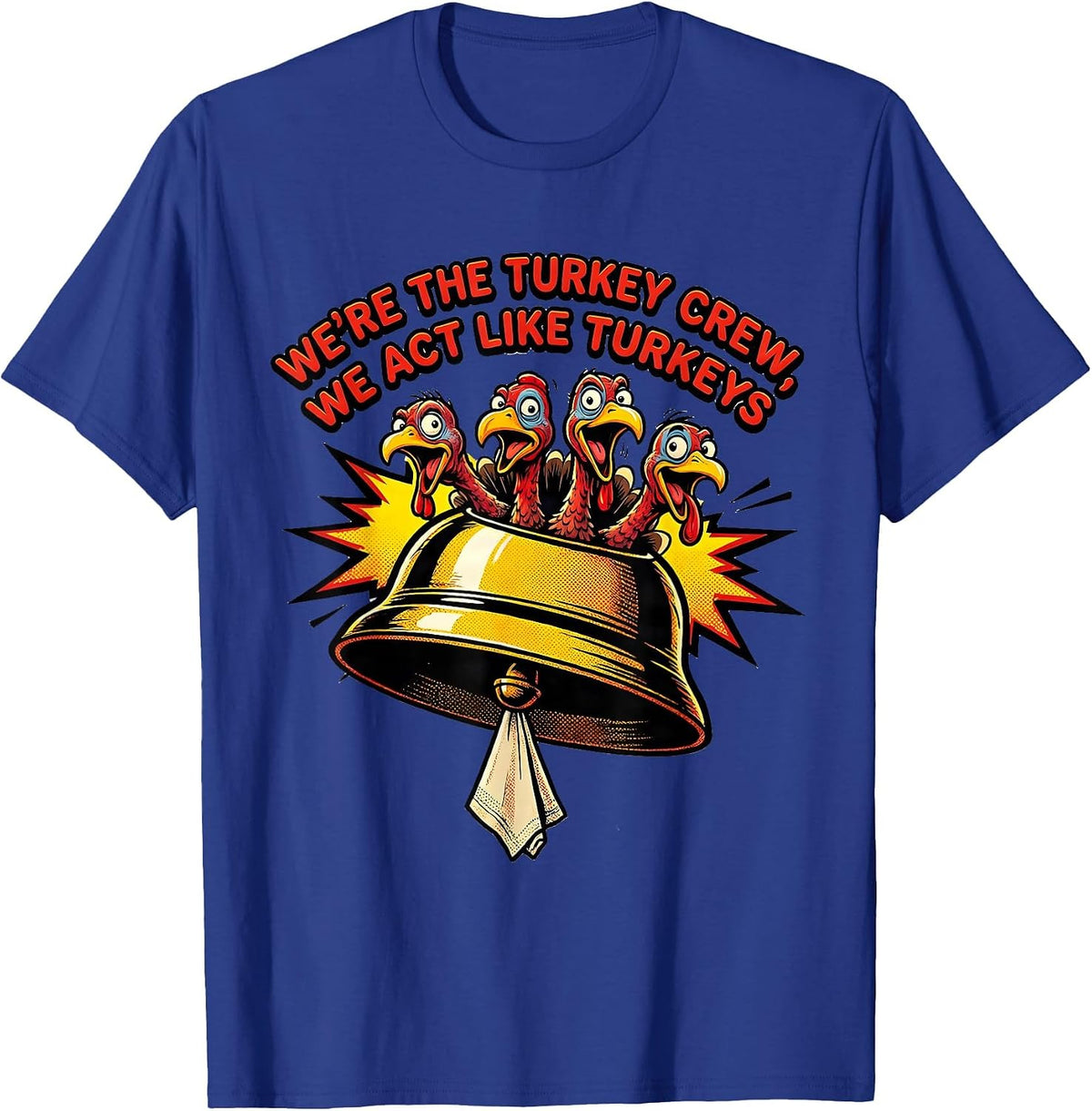We're The Turkey Crew, We Act Like Turkeys Funny T-Shirt - Royal Blue