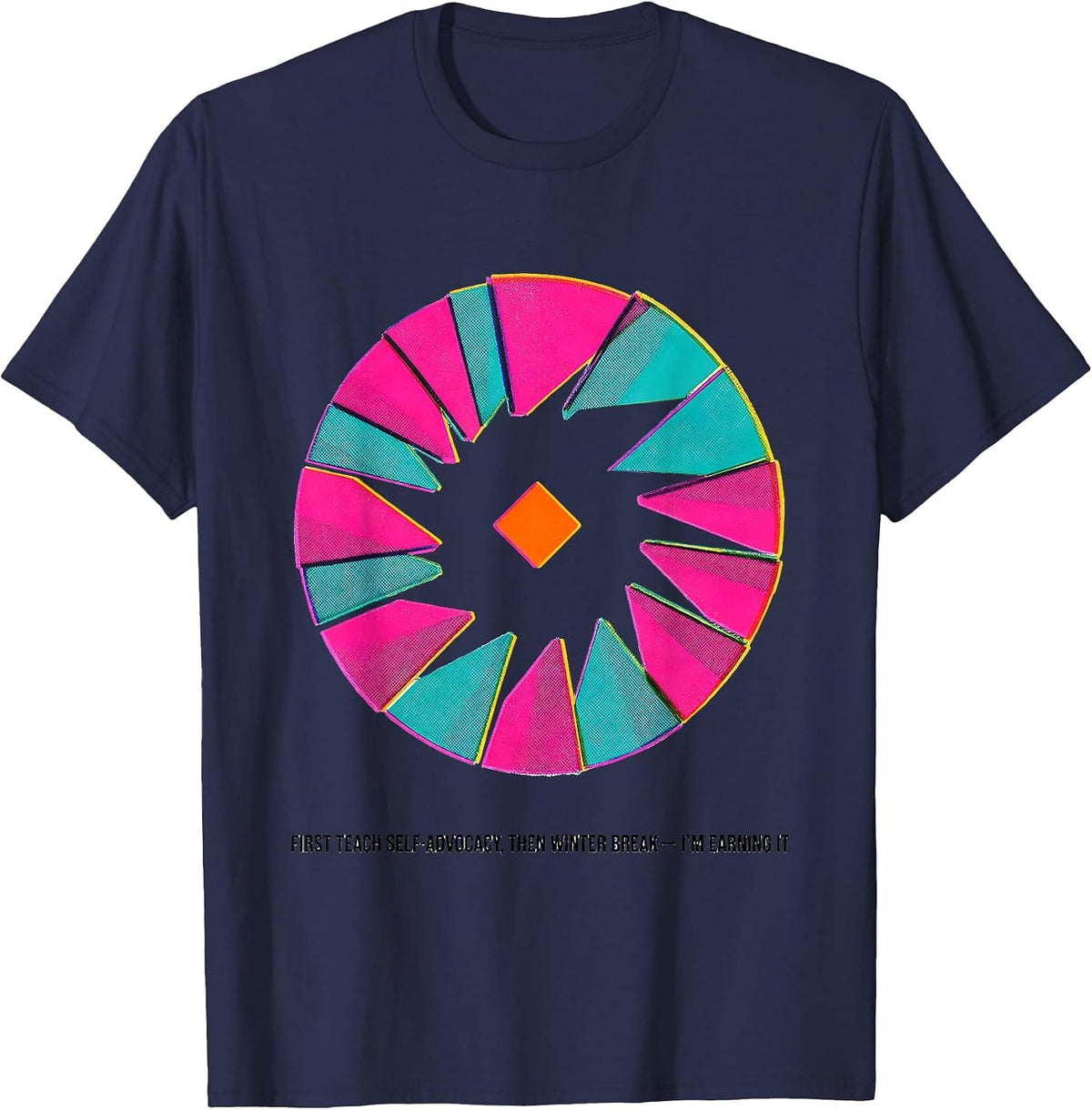 First Teach Self-Advocacy, Then Winter Break—I'm Earning It T-Shirt - Navy Blue