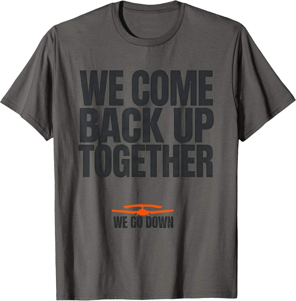 We Go Down We Come Back Up Together Military Helicopter T-Shirt - Asphalt Grey