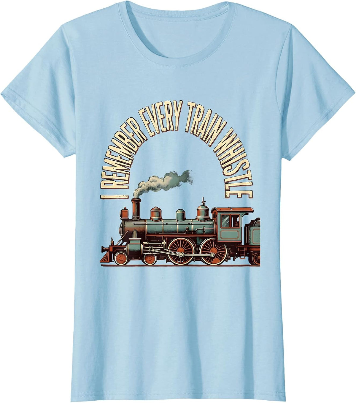 I Remember Every Train Whistle Funny Train Enthusiast Model T-Shirt - Baby Blue