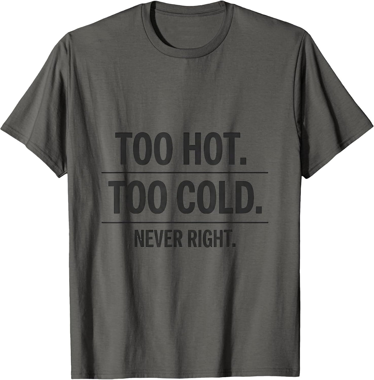 Men's Too Hot. Too Cold. Never Right Funny HVAC Tech Dad Workplace T-Shirt - Asphalt Grey