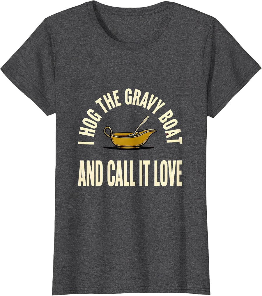 Women's I Hog The Gravy Boat And Call It Love Funny Thanksgiving T-Shirt - Dark Heather Grey