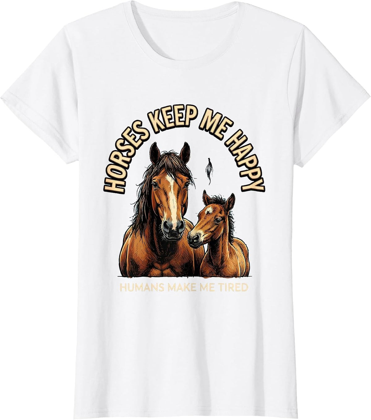 Women's Horses Keep Me Happy Humans Make Me Tired Horse Lover T-Shirt - White