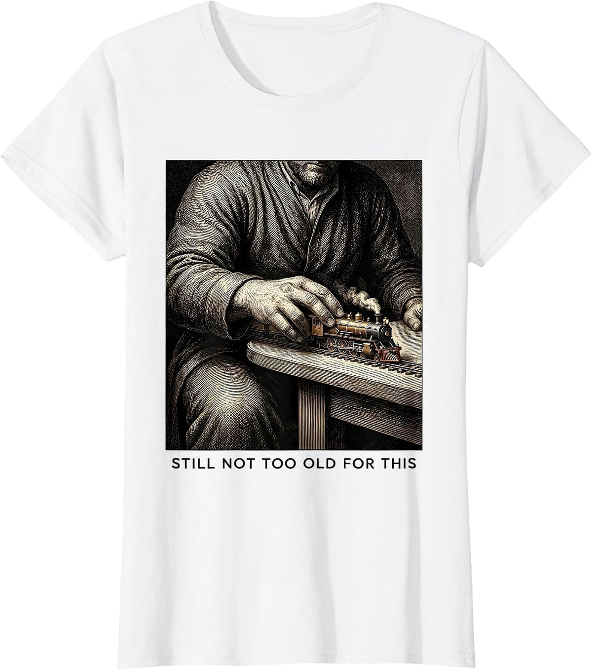 Women's Still Not Too Old For This Funny Train Enthusiast Model T-Shirt - White