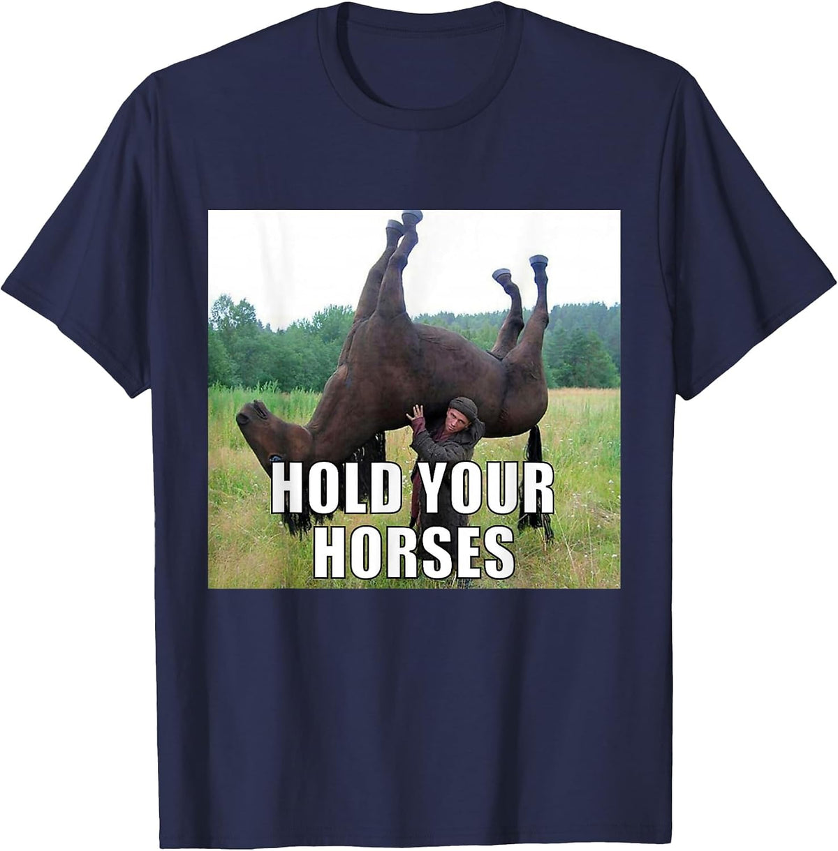 Hold Your Horses Funny Meme T-Shirt - Navy Blue
