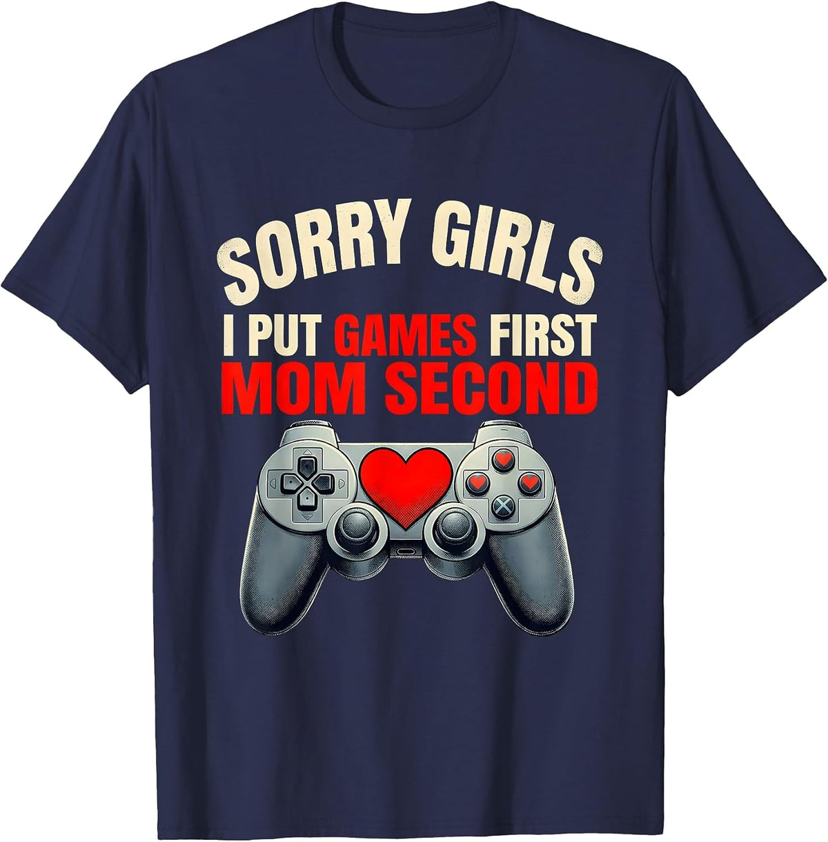 Sorry Girls, I Put Games First, Mom Second Gamer T-Shirt - Navy Blue