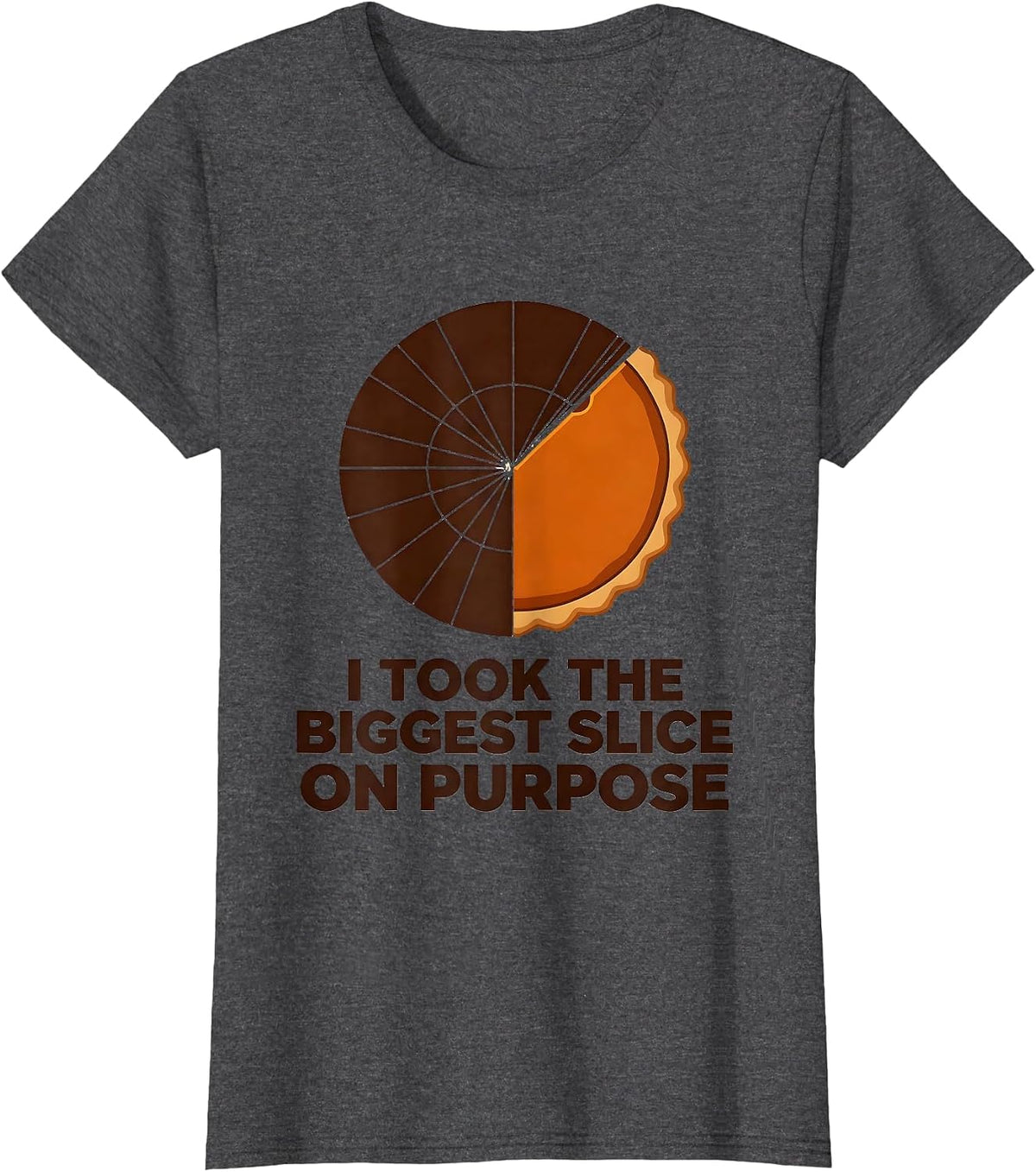 Women's I Took The Biggest Slice On Purpose Funny Thanksgiving Pie T-Shirt - Dark Heather Grey