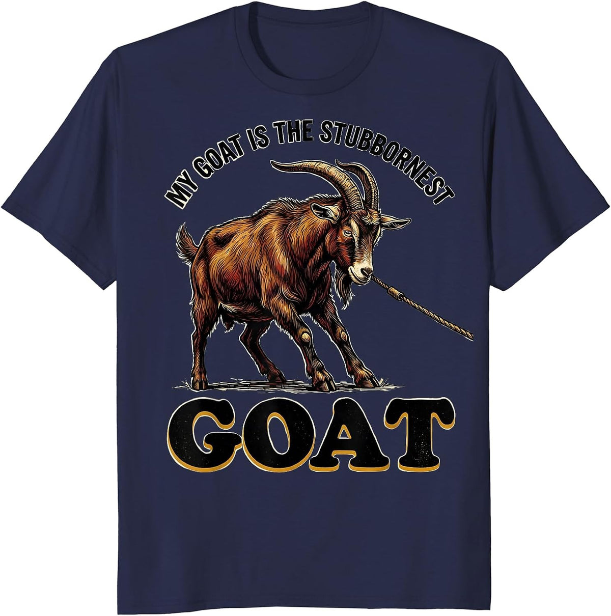 My Goat Is The Stubbornest GOAT Funny Goat Lover Animal T-Shirt - Navy Blue