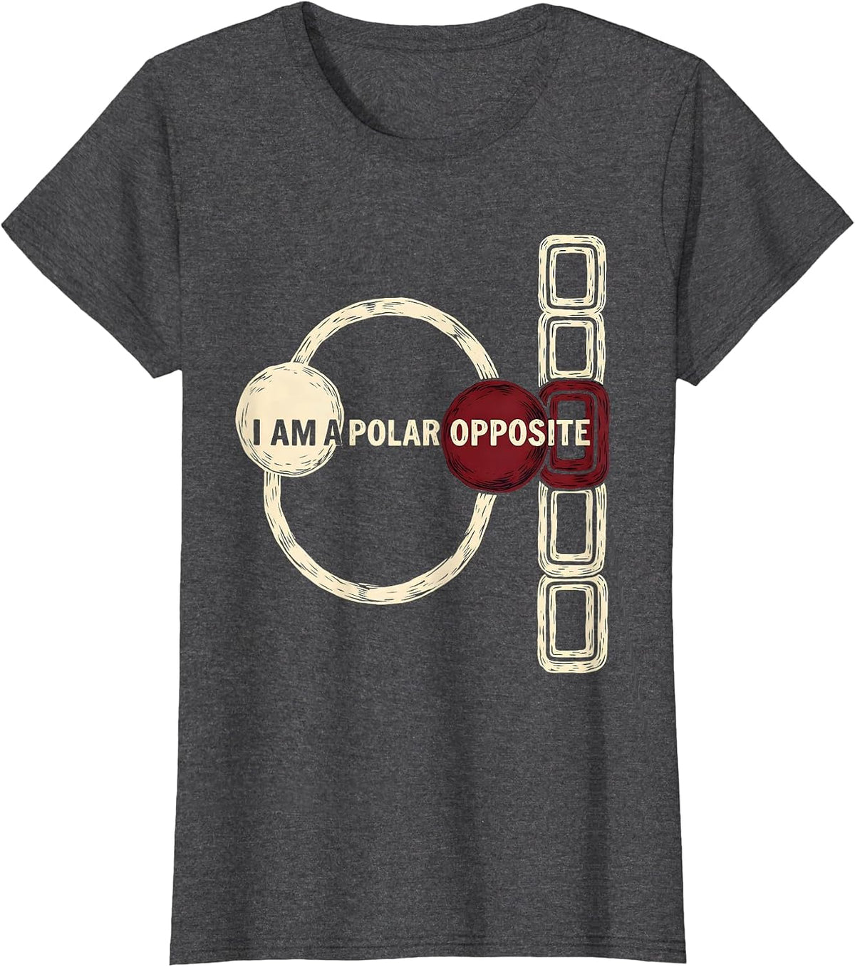 Women's I Am A Polar Opposite Funny Science Chemistry Nerd Humor T-Shirt - Dark Heather Grey