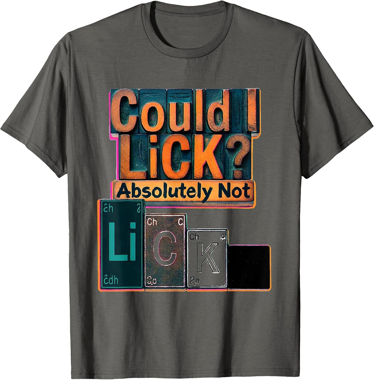Could I Li C K Absolutely Not Funny Periodic Table Science T-Shirt - Asphalt Grey