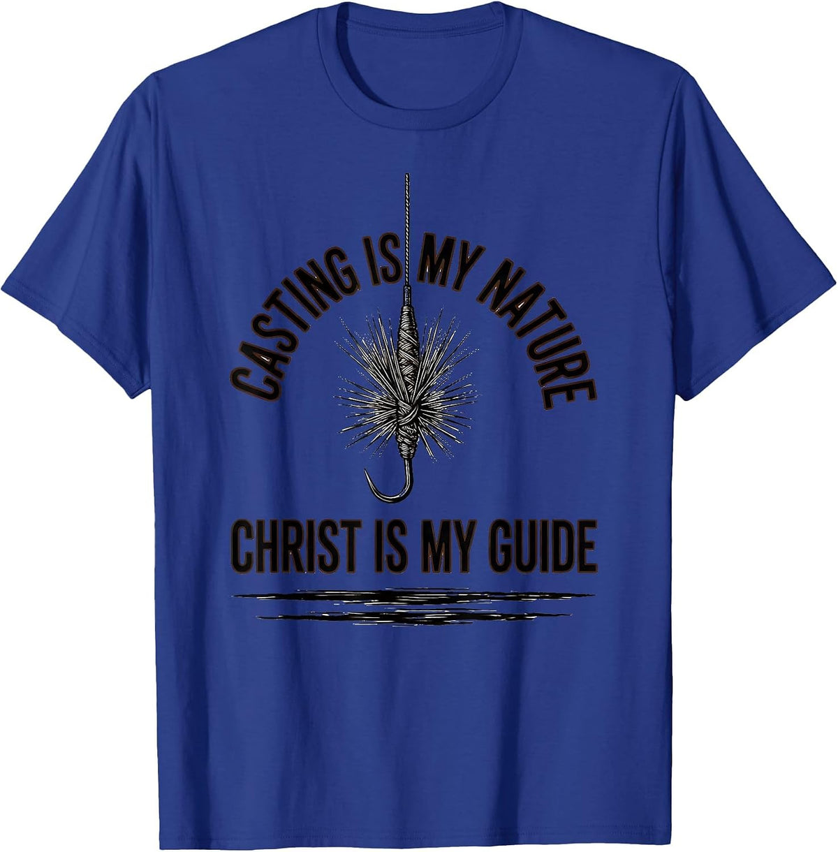 Casting Is My Nature, Christ Is My Guide Christian T-Shirt - Royal Blue