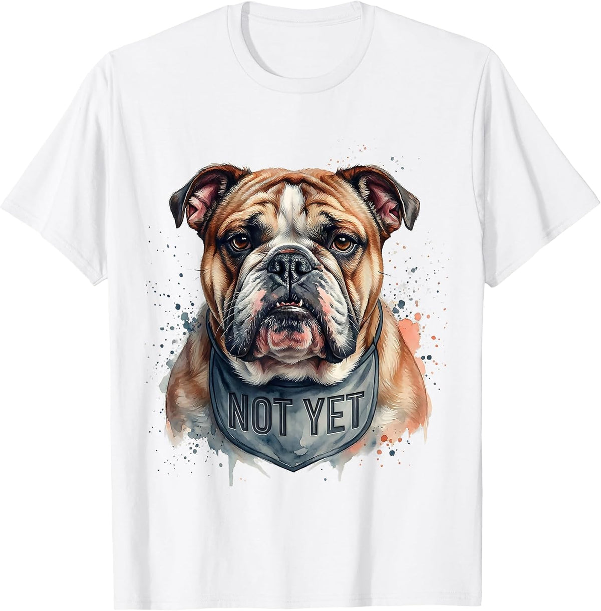English Bulldog Says Not Yet Funny Dog Lover Gift T-Shirt - White