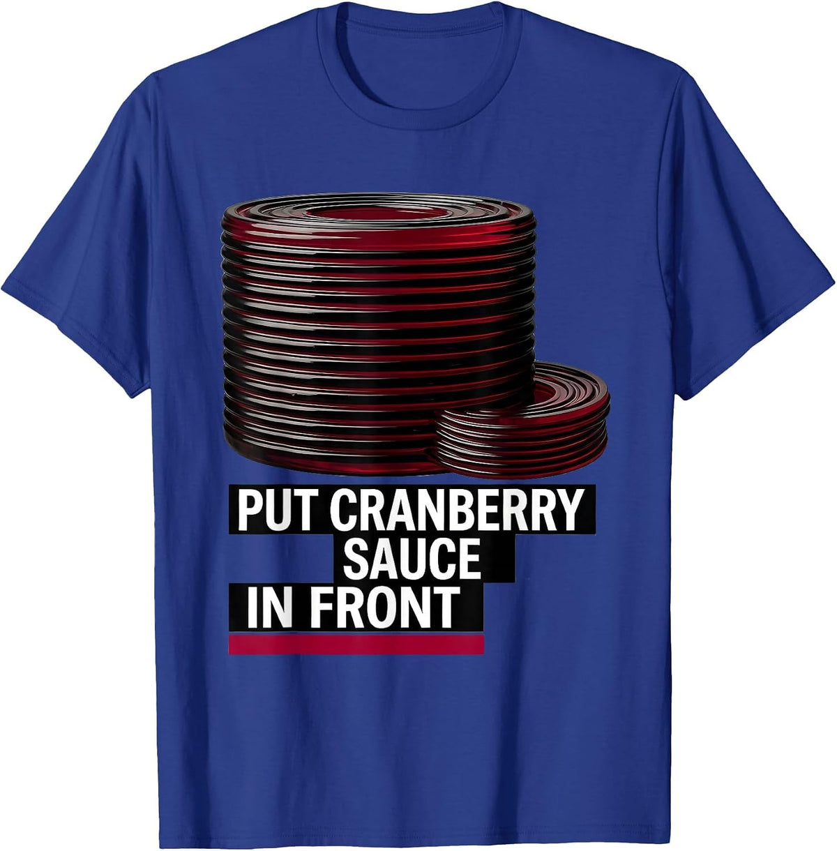 Men's Put Cranberry Sauce In Front Funny Thanksgiving Food Humor T-Shirt - Royal Blue