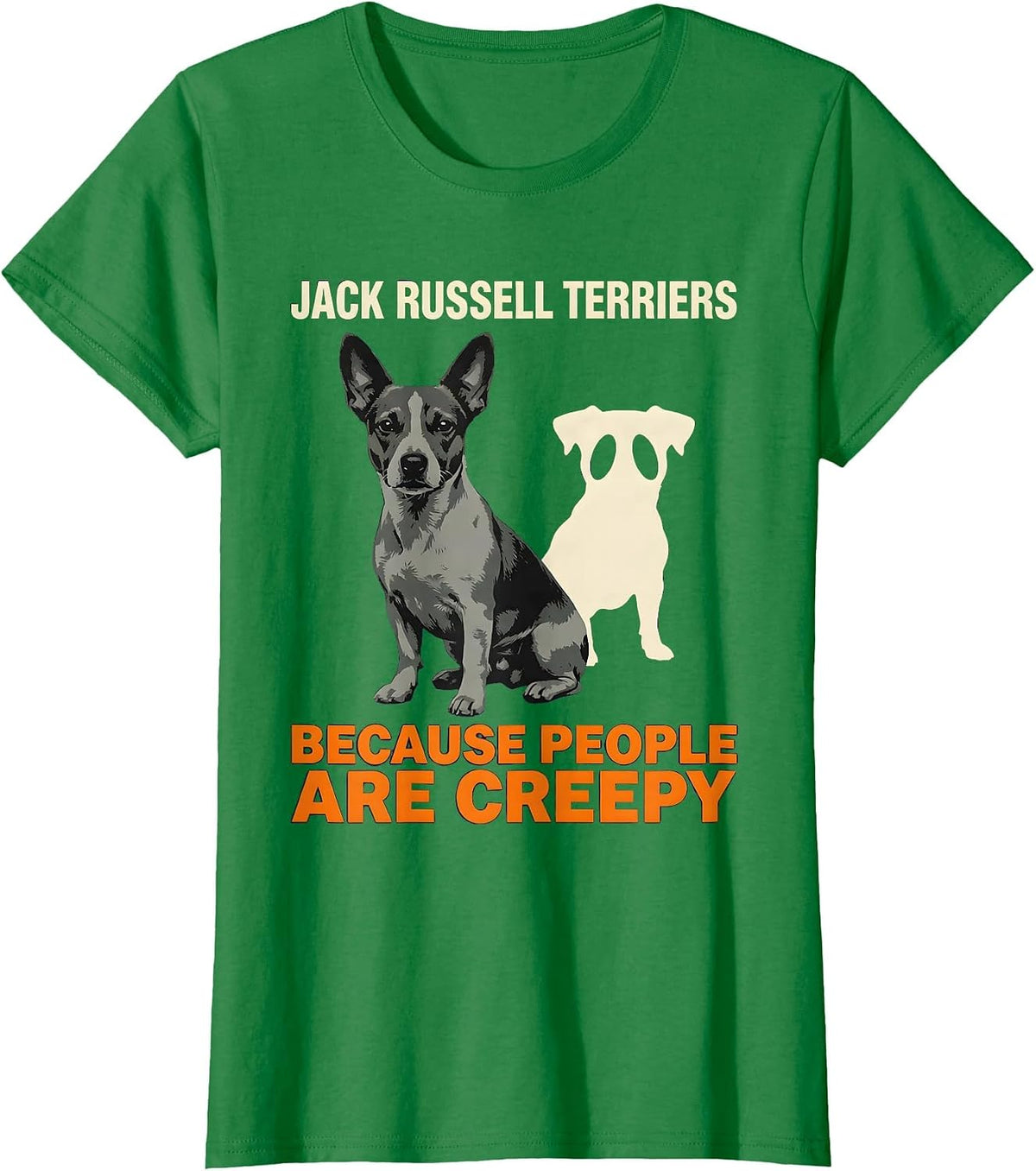 Women's Jack Russell Terriers Because People Are Creepy Funny T-Shirt - Kelly Green