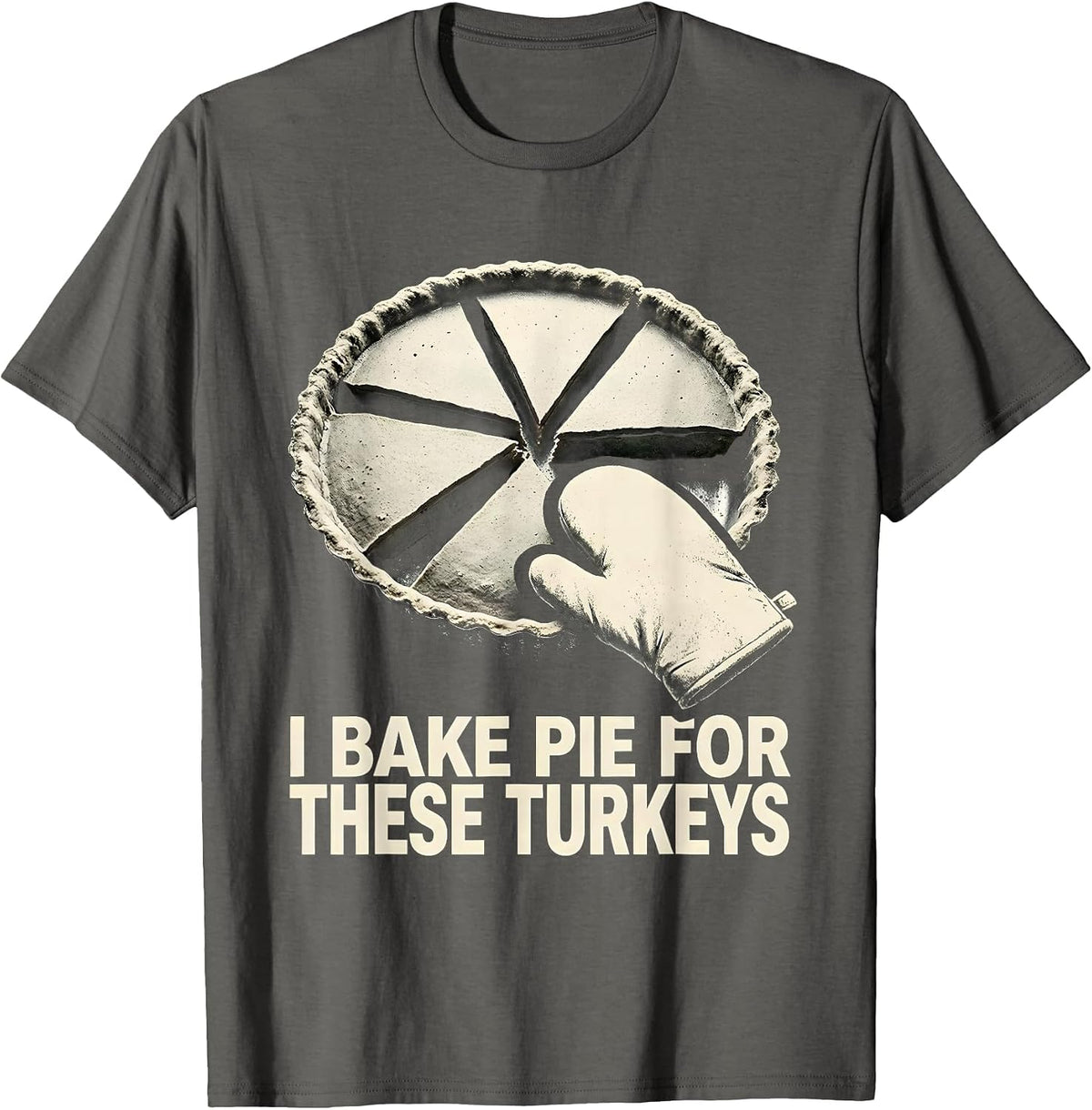 Men's I Bake Pie For These Turkeys Funny Thanksgiving Family T-Shirt - Asphalt Grey