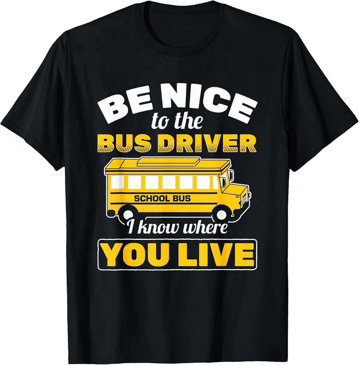 Be Nice to Bus Driver Know Where You Live School Bus Driver T-Shirt - Black