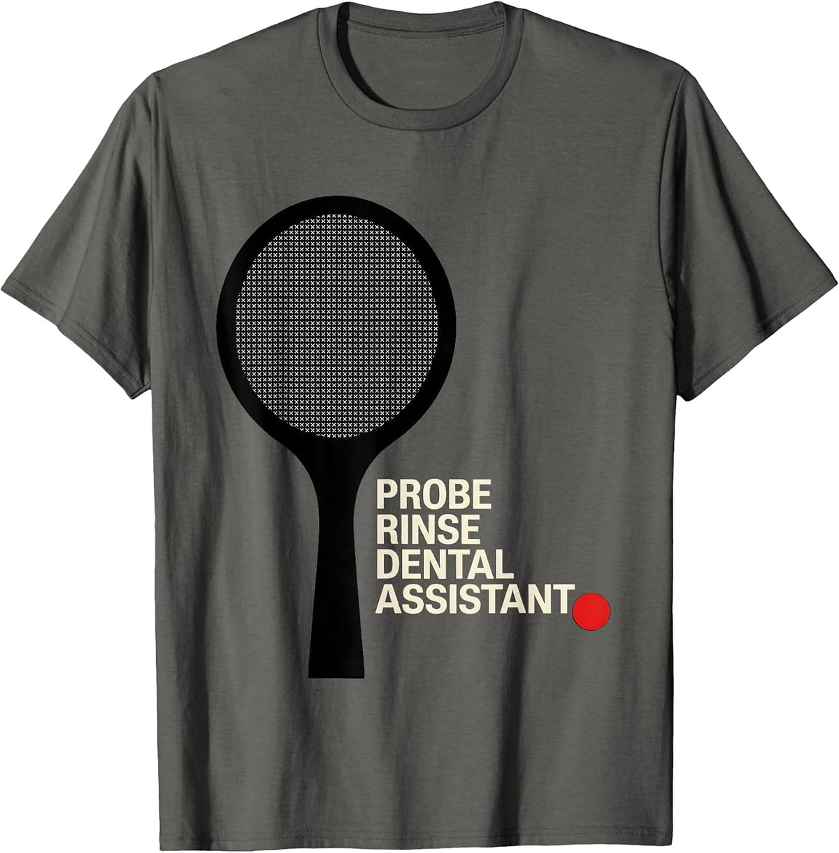 Men's Probe Rinse Dental Assistant Funny Dental Squad Humor T-Shirt - Asphalt Grey