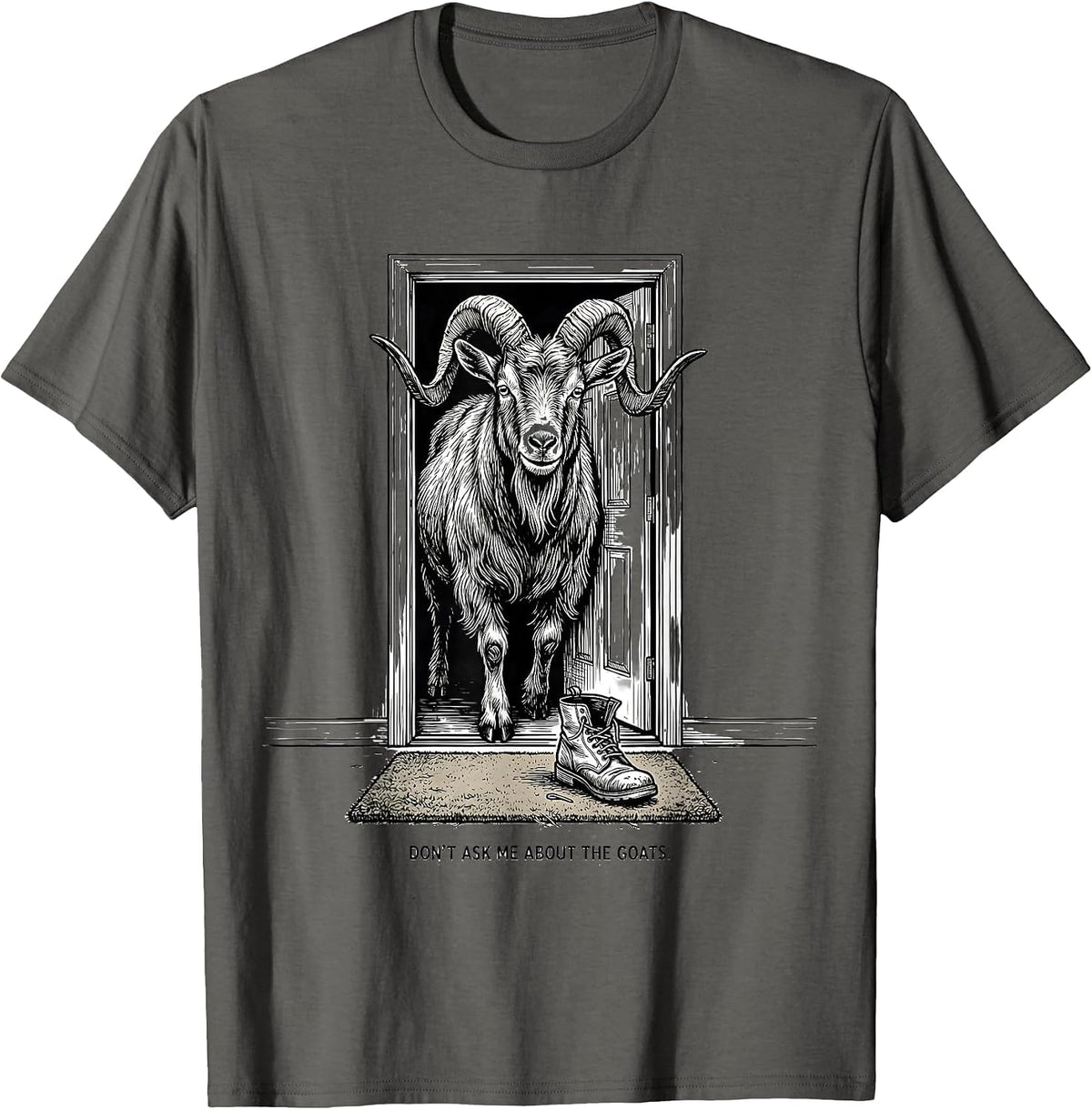 Don't Ask Me About The Goats Funny Goat Lover Farmer Humor T-Shirt - Asphalt Grey