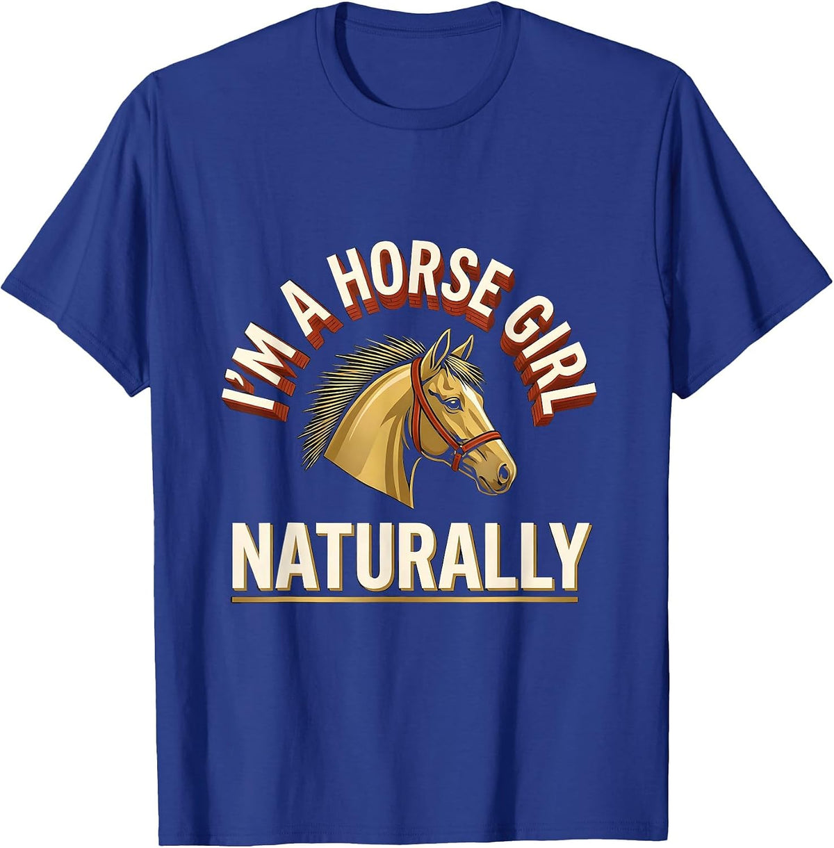 Men's I'm A Horse Girl Naturally Funny Horse Lover Gift T-Shirt - Royal Blue