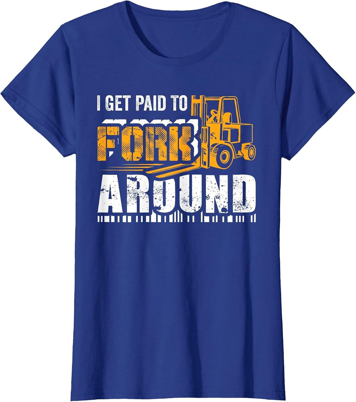 I Get Paid to Fork Around Forklift Operator Men Women Funny T-Shirt - Royal Blue