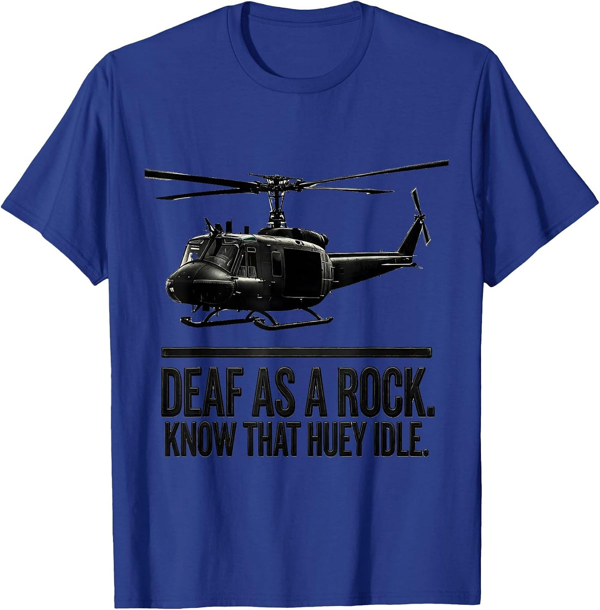 Men's Deaf As A Rock Know That Huey Idle Veteran Huey Pilot Gift T-Shirt - Royal Blue