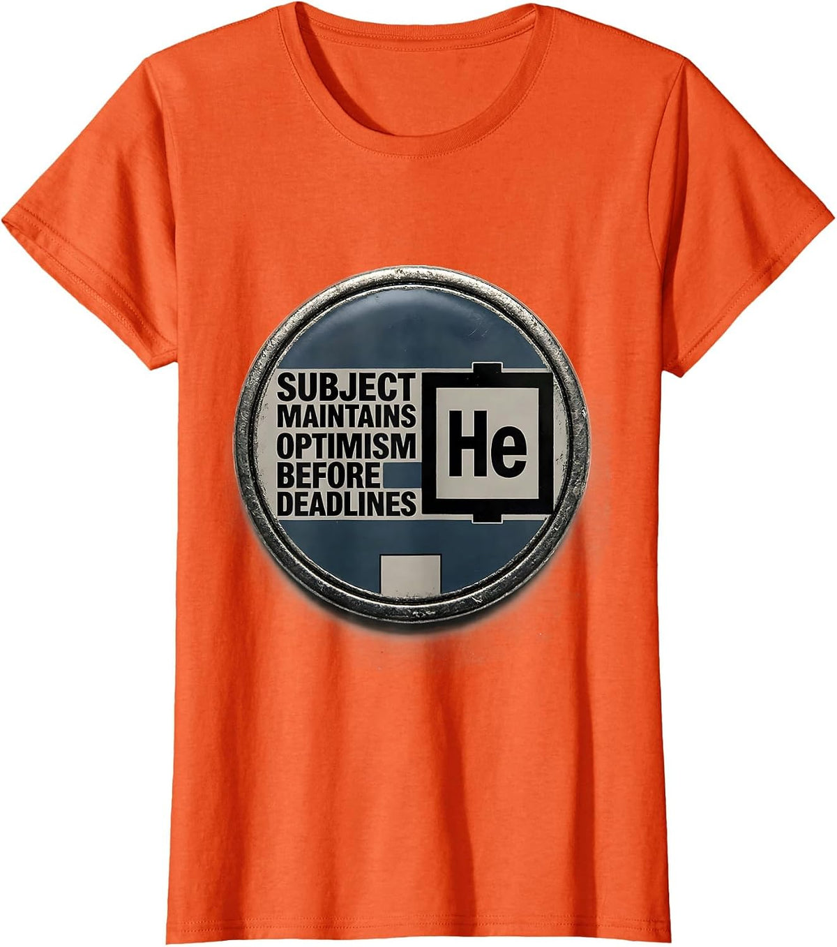 Subject Maintains Helium-Grade Optimism Before Deadlines T-Shirt - Orange