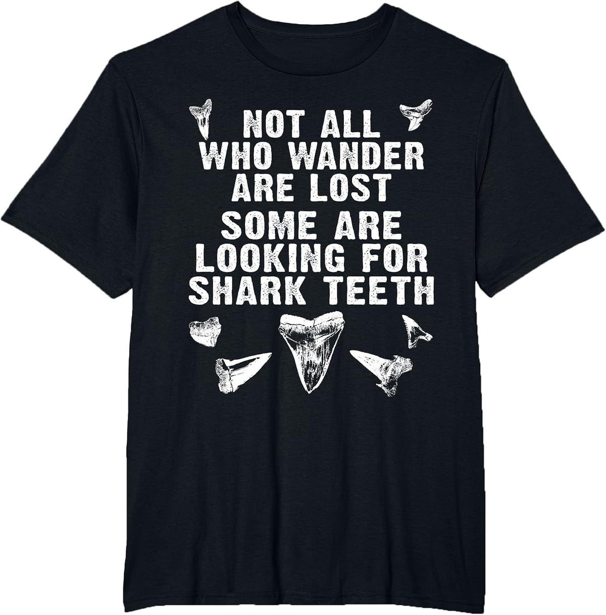 Not All Who Wander are Lost Some are Looking for Shark Teeth T-Shirt - Black