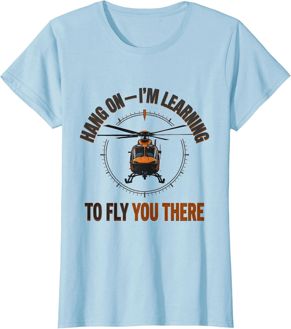 Hang On — I'm Learning To Fly You There Pilot T-Shirt - Baby Blue