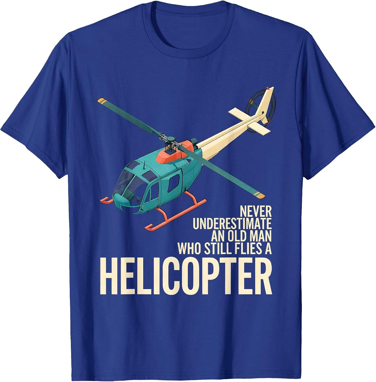 Never Underestimate An Old Man Who Still Flies A Helicopter T-Shirt - Royal Blue