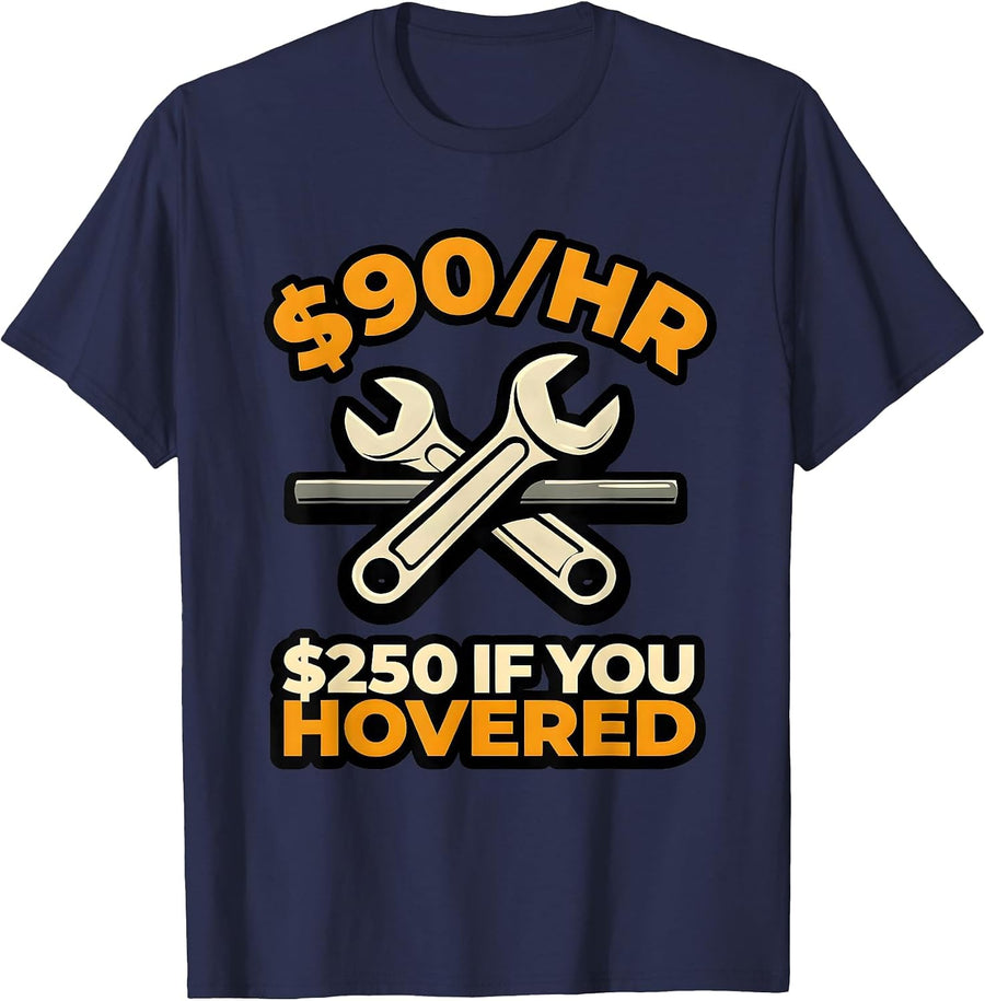 $90/hr - $250 If You Hovered Funny Plumber Men Hourly Rate T-Shirt - Navy Blue
