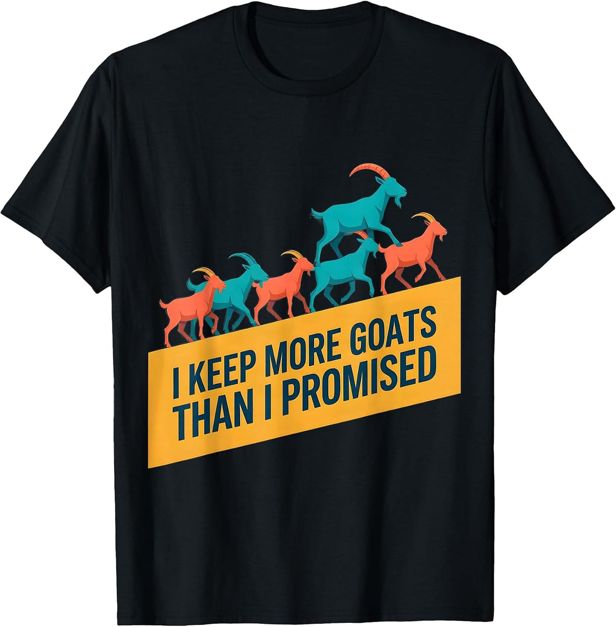 Men's I Keep More Goats Than I Promised Funny Goat Lover Farmer T-Shirt - Black