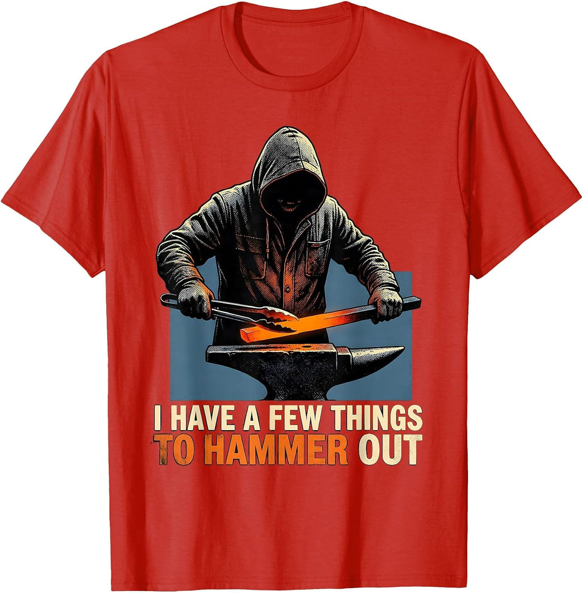 Men's I Have A Few Things To Hammer Out Funny Blacksmith Forge T-Shirt - Red