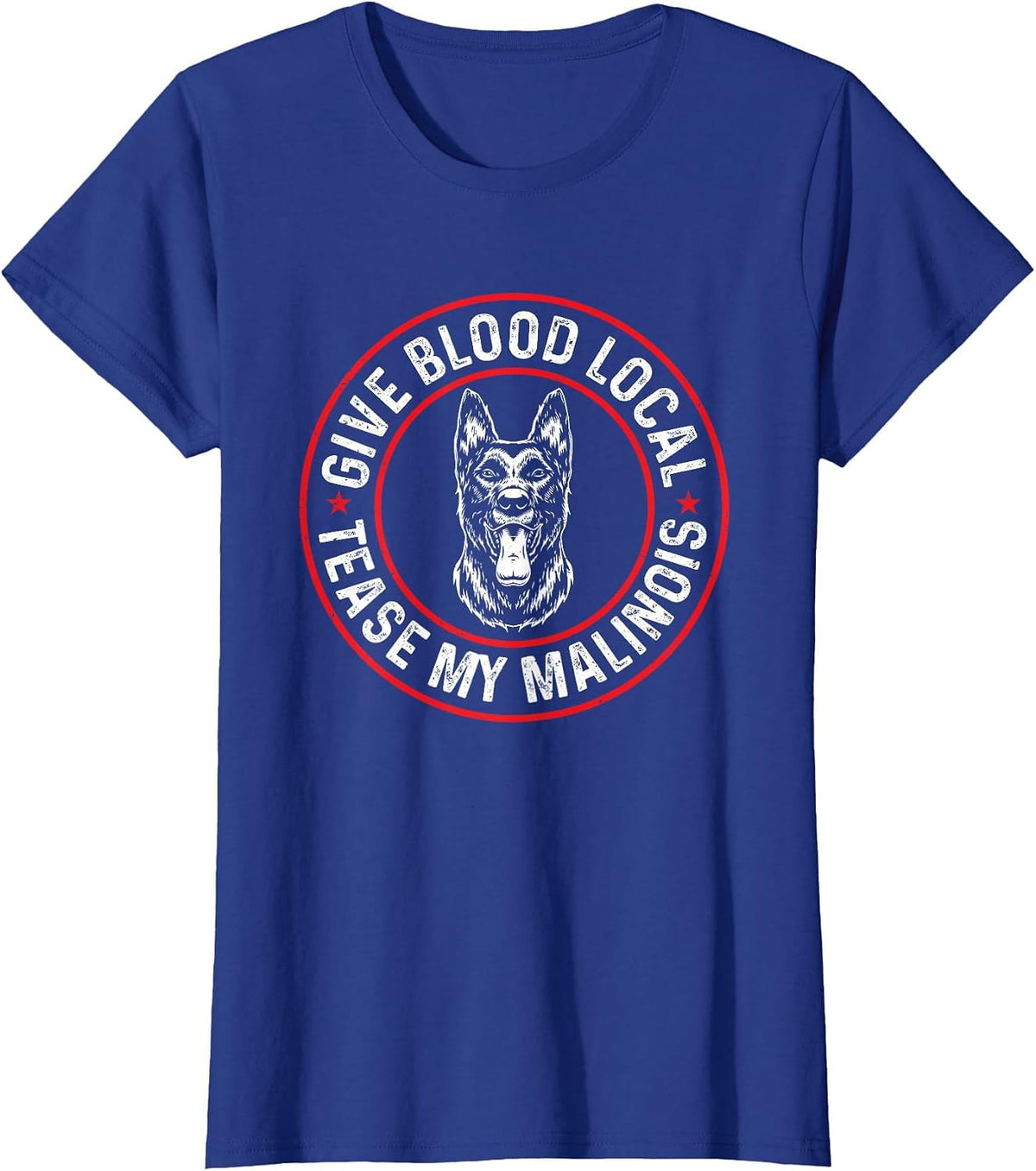 Belgian Malinois Give Blood Local Tease My Malinois T-Shirt - Royal Blue