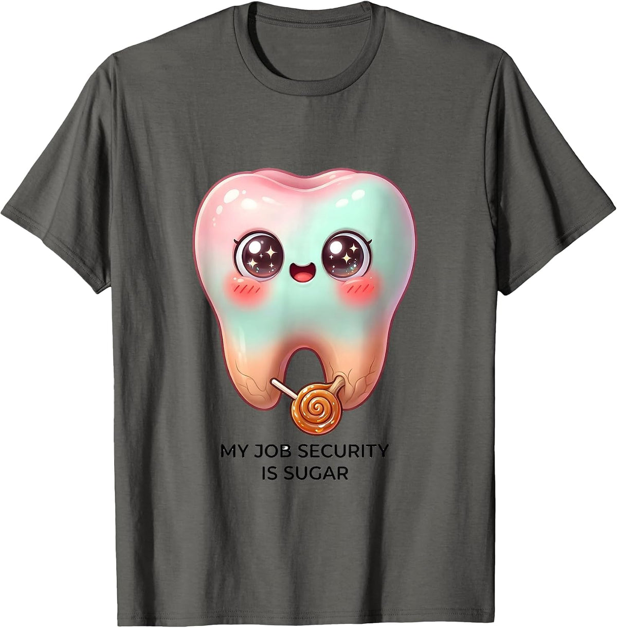 Men's My Job Security Is Sugar Cute Kawaii Dental Hygienist Humor T-Shirt - Asphalt Grey