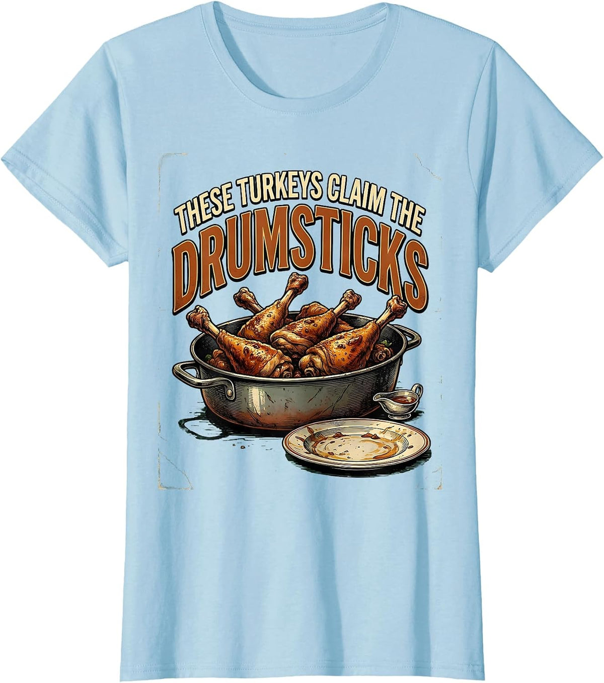 These Turkeys Claim The Drumsticks Vintage Thanksgiving T-Shirt - Baby Blue