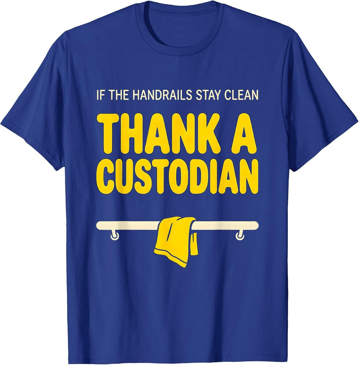 Men's If The Handrails Stay Clean Thank A Custodian Funny T-Shirt - Royal Blue