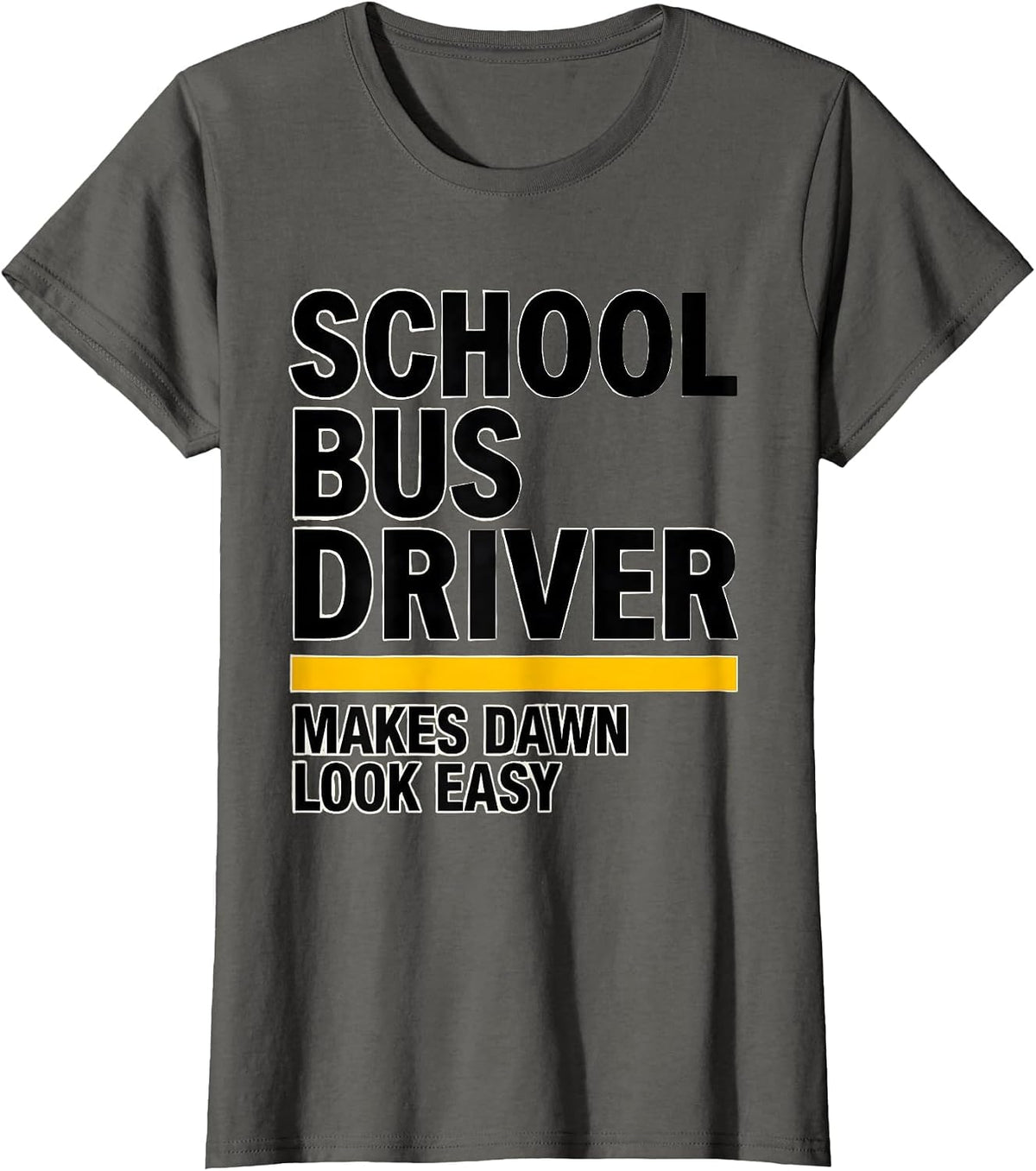 Women's School Bus Driver, Makes Dawn Look Easy Funny T-Shirt - Asphalt Grey